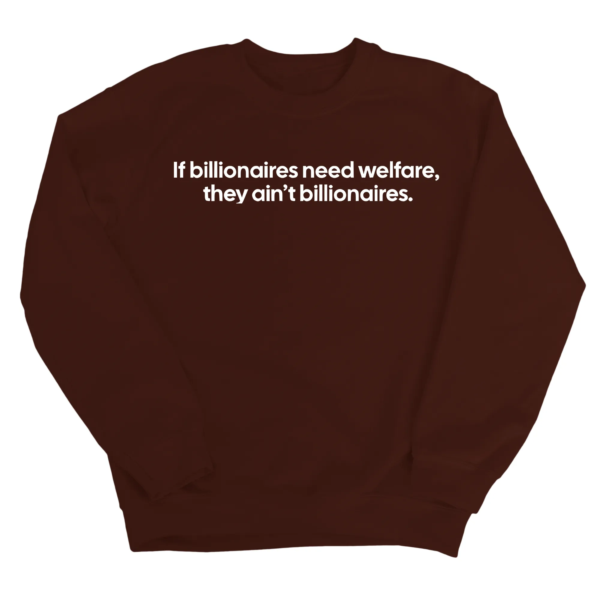 If Billionaires need Welfare, They ain’t Billionaires Unisex Sweatshirt