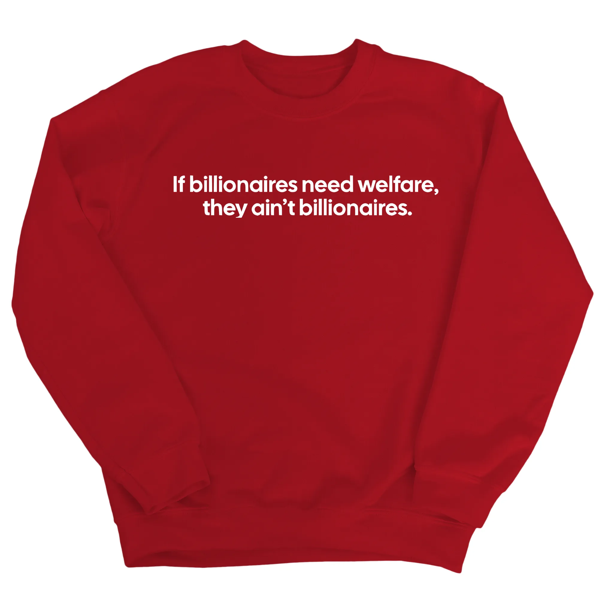 If Billionaires need Welfare, They ain’t Billionaires Unisex Sweatshirt