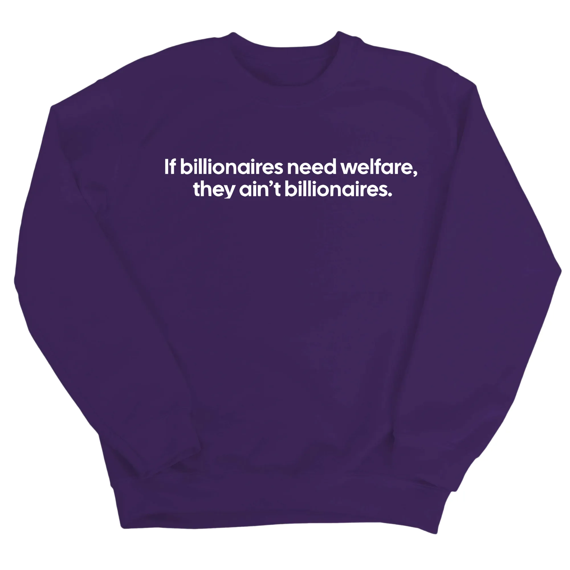 If Billionaires need Welfare, They ain’t Billionaires Unisex Sweatshirt
