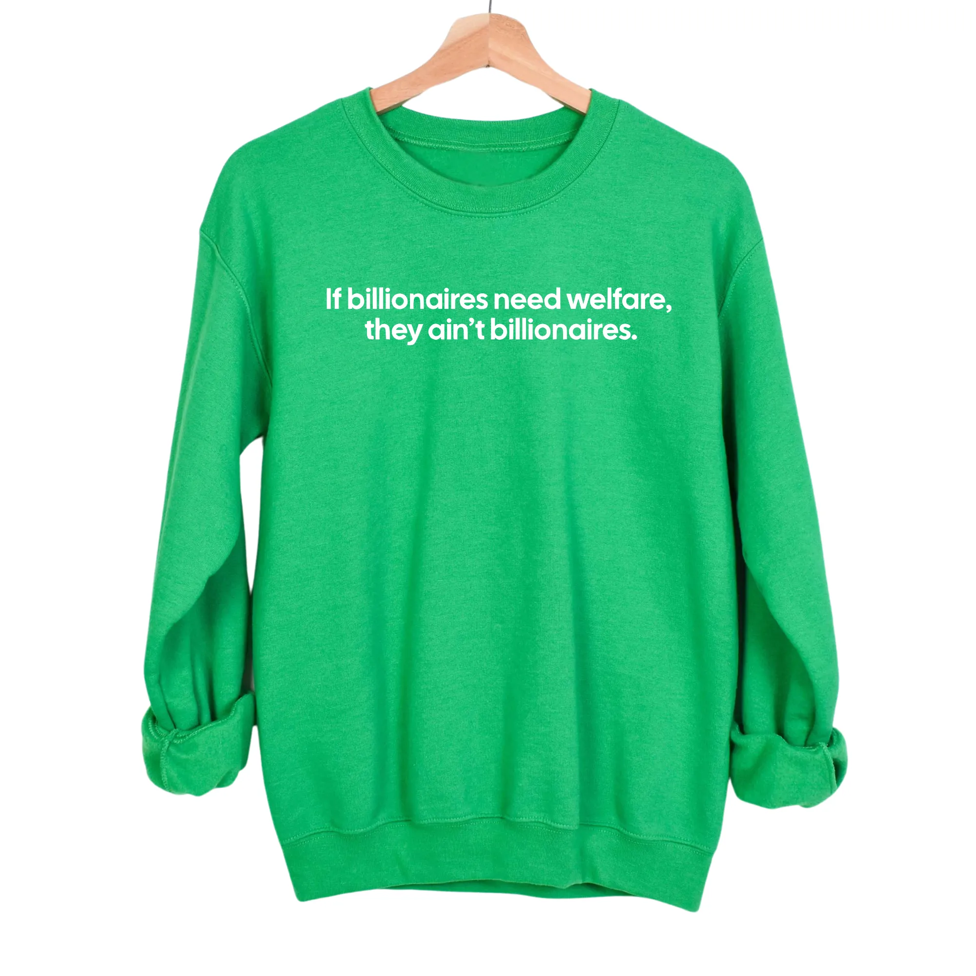 If Billionaires need Welfare, They ain’t Billionaires Unisex Sweatshirt