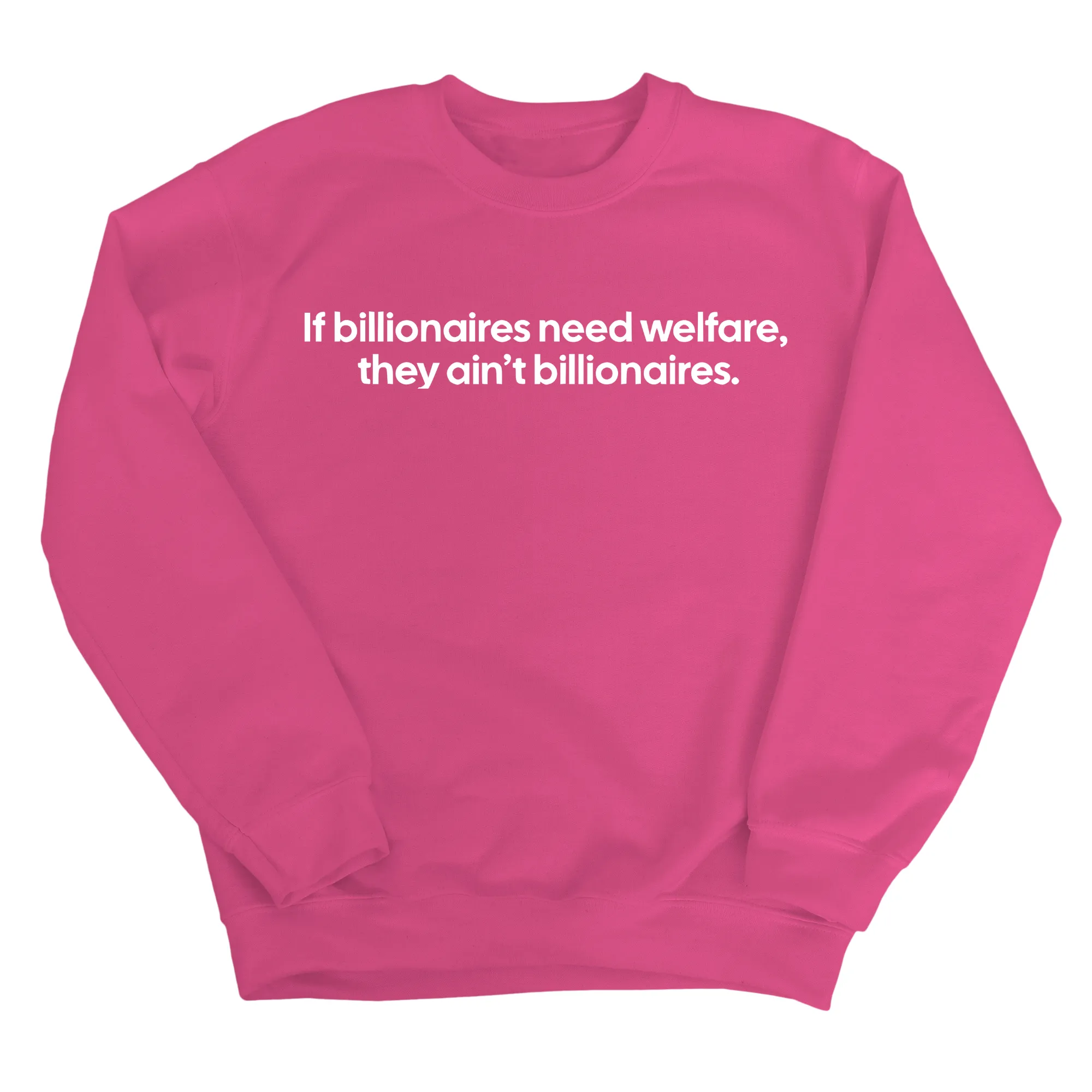 If Billionaires need Welfare, They ain’t Billionaires Unisex Sweatshirt