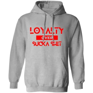 Loyalty Over Sucka Shit