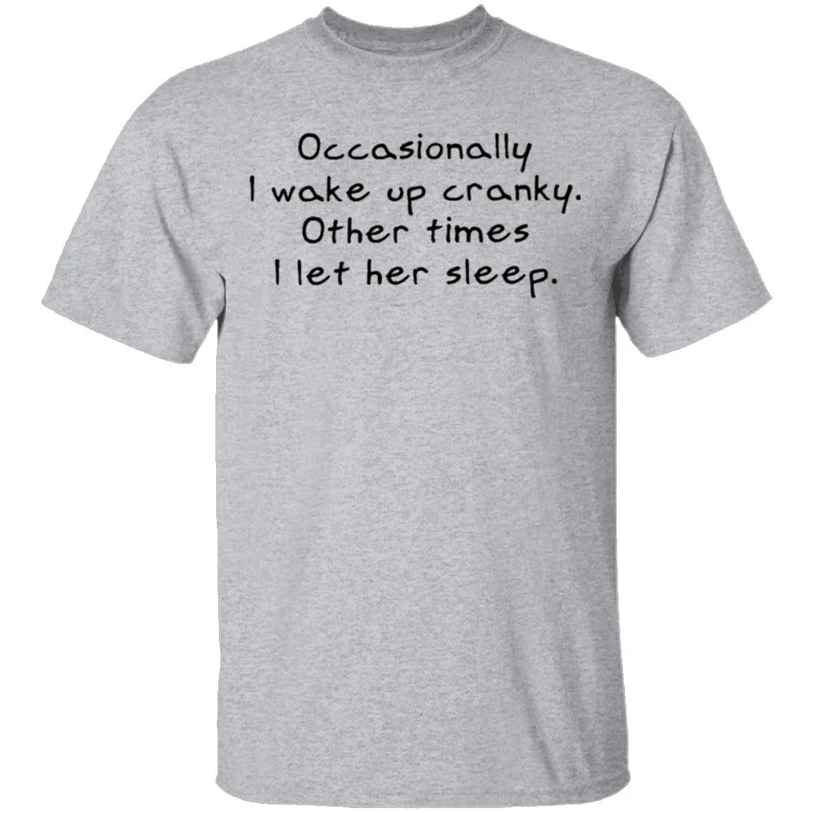 Occasionally I Wake Up Cranky I Let Her Sleep T-Shirt