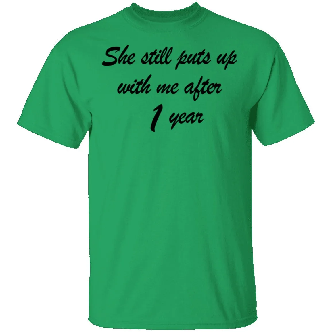 She Still Puts Up With Me After 1 Year T-Shirt