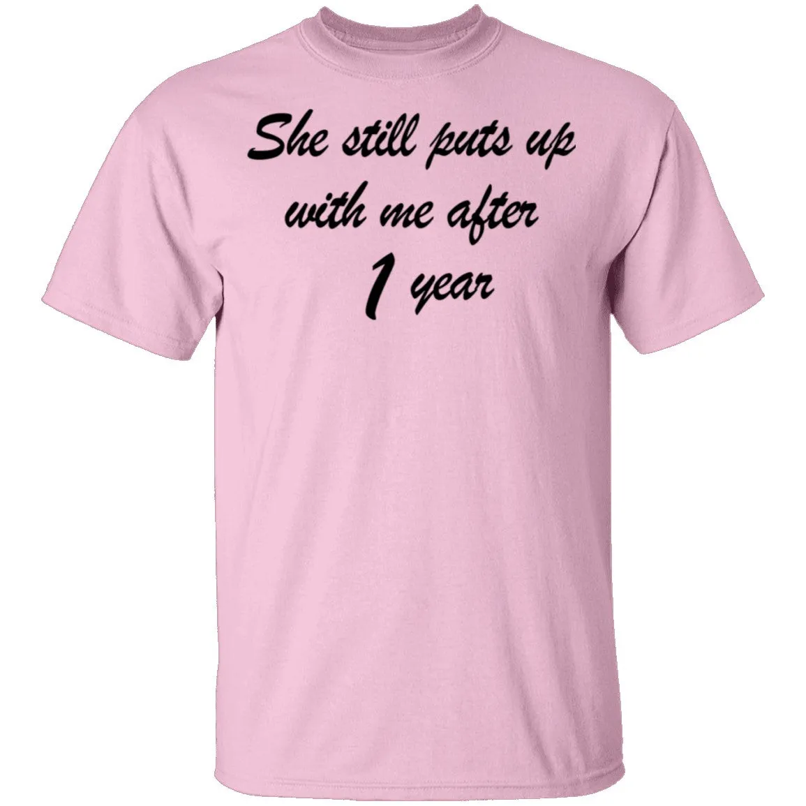 She Still Puts Up With Me After 1 Year T-Shirt