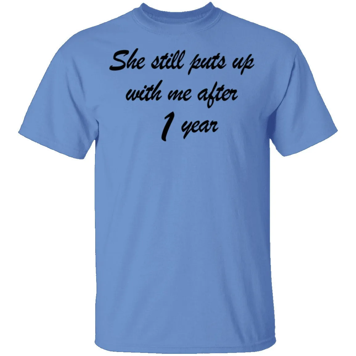 She Still Puts Up With Me After 1 Year T-Shirt