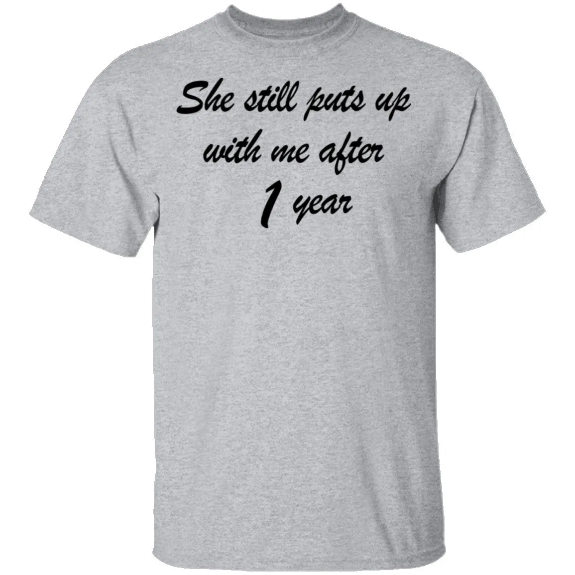 She Still Puts Up With Me After 1 Year T-Shirt