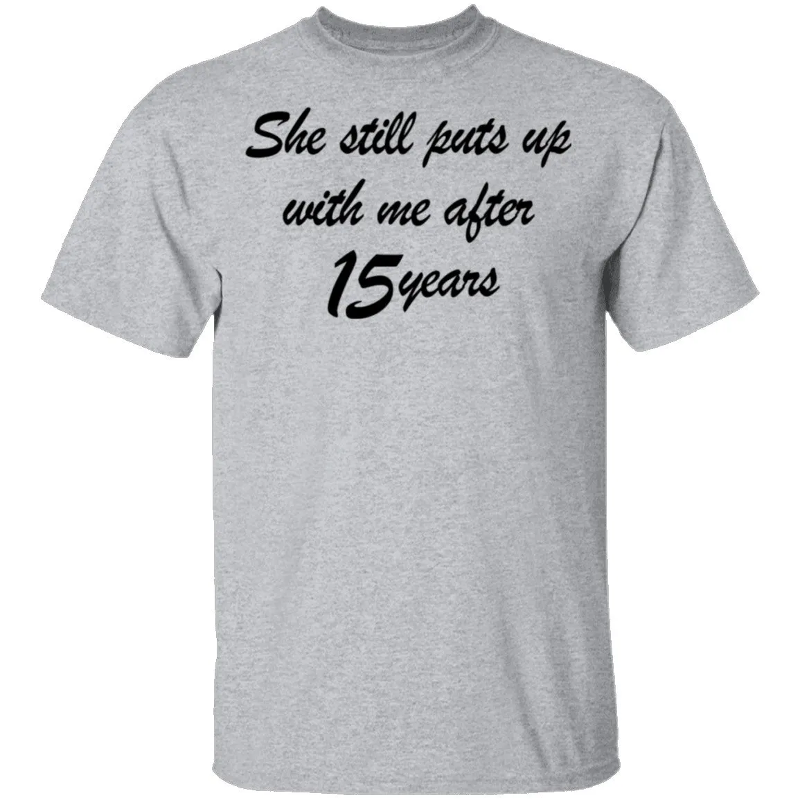 She Still Puts Up With Me After 15 Years T-Shirt
