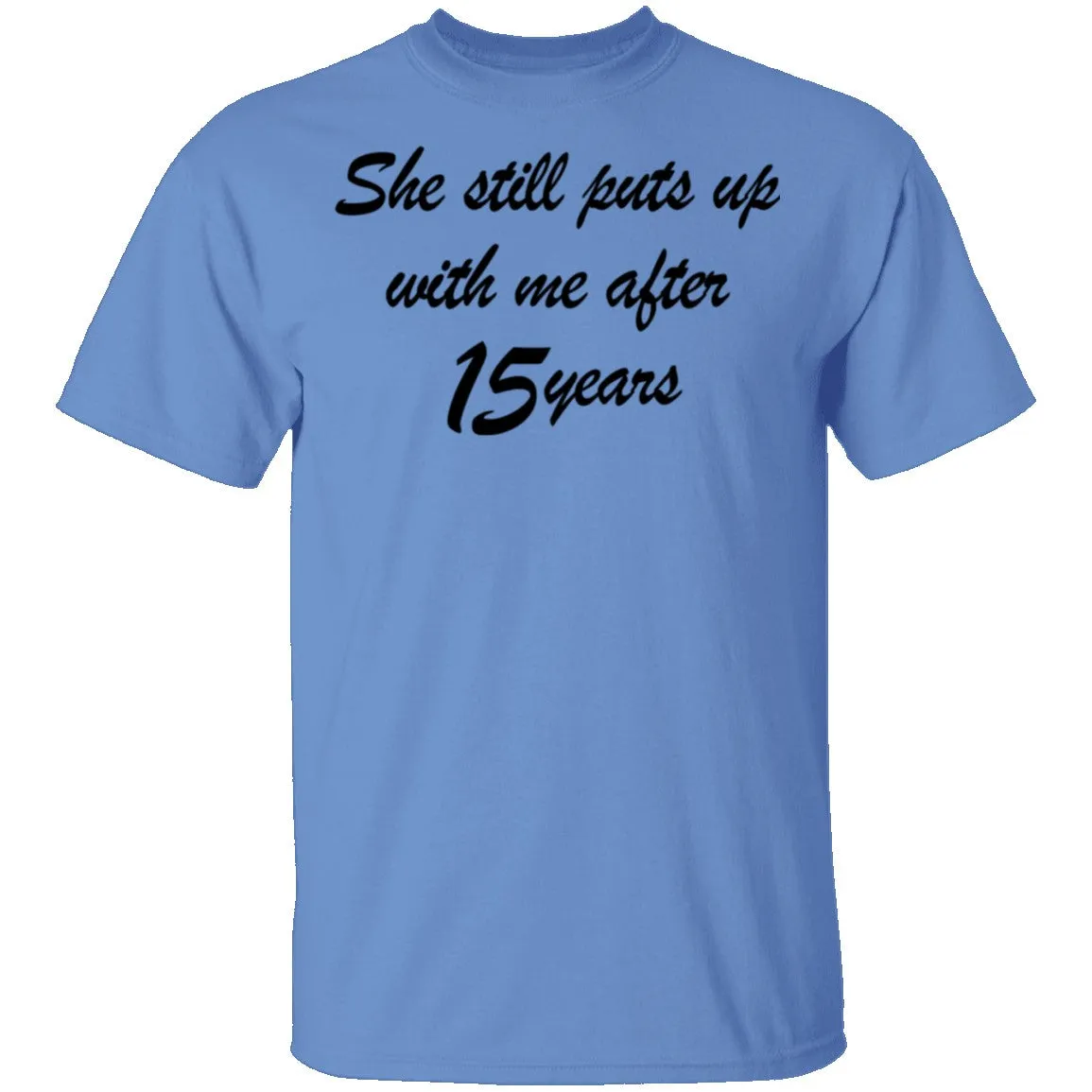 She Still Puts Up With Me After 15 Years T-Shirt