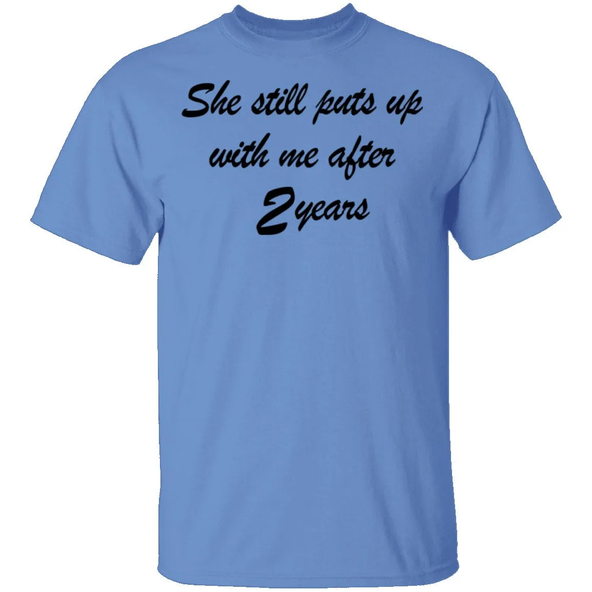 She Still Puts Up With Me After 2 Years T-Shirt
