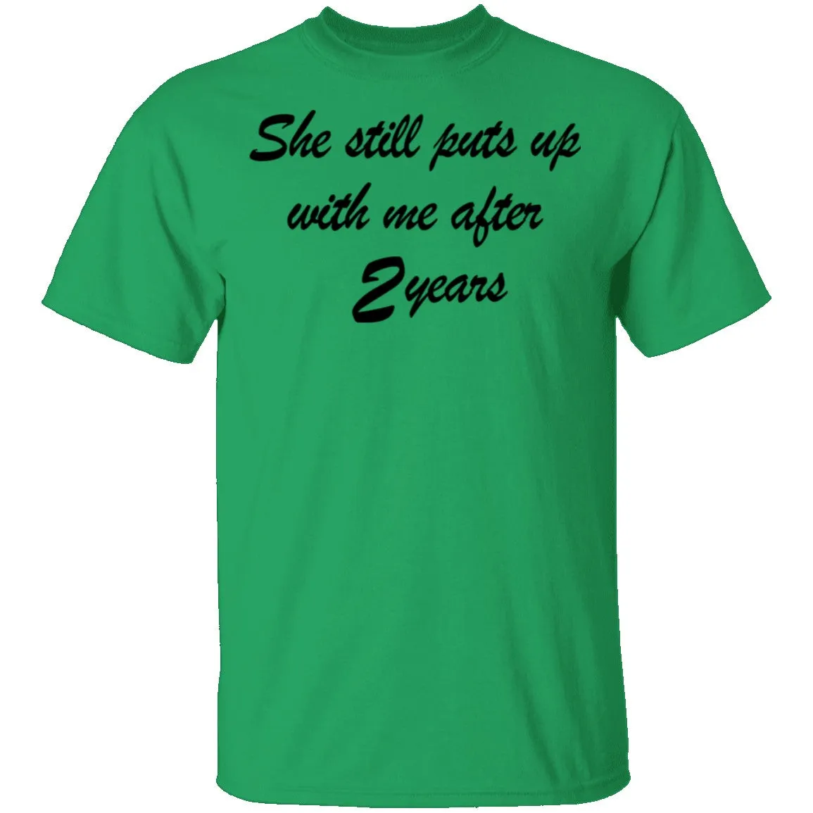 She Still Puts Up With Me After 2 Years T-Shirt