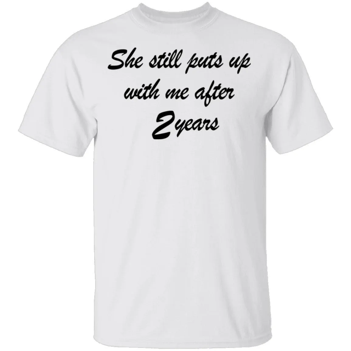 She Still Puts Up With Me After 2 Years T-Shirt