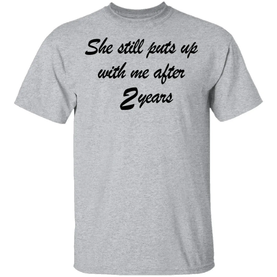 She Still Puts Up With Me After 2 Years T-Shirt