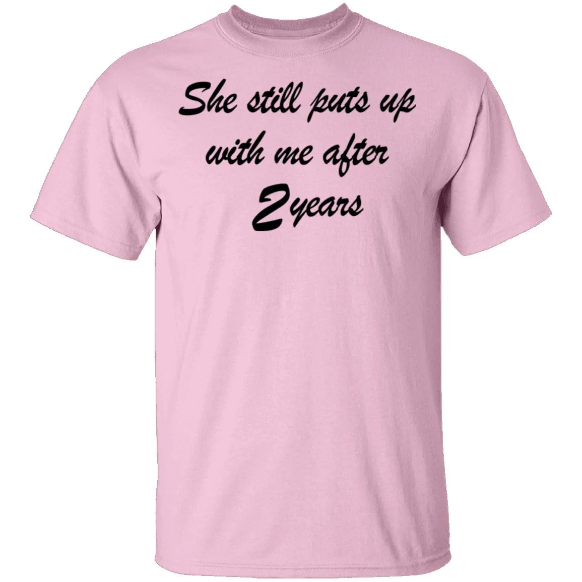 She Still Puts Up With Me After 2 Years T-Shirt