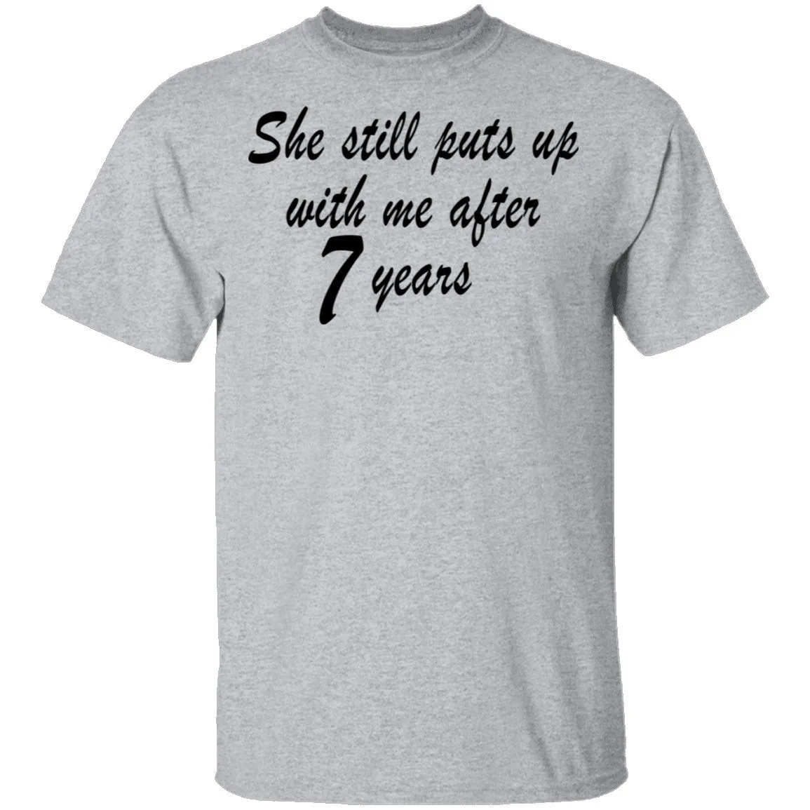 She Still Puts Up With Me After 7 Years copy T-Shirt