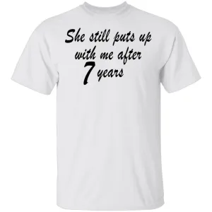 She Still Puts Up With Me After 7 Years copy T-Shirt