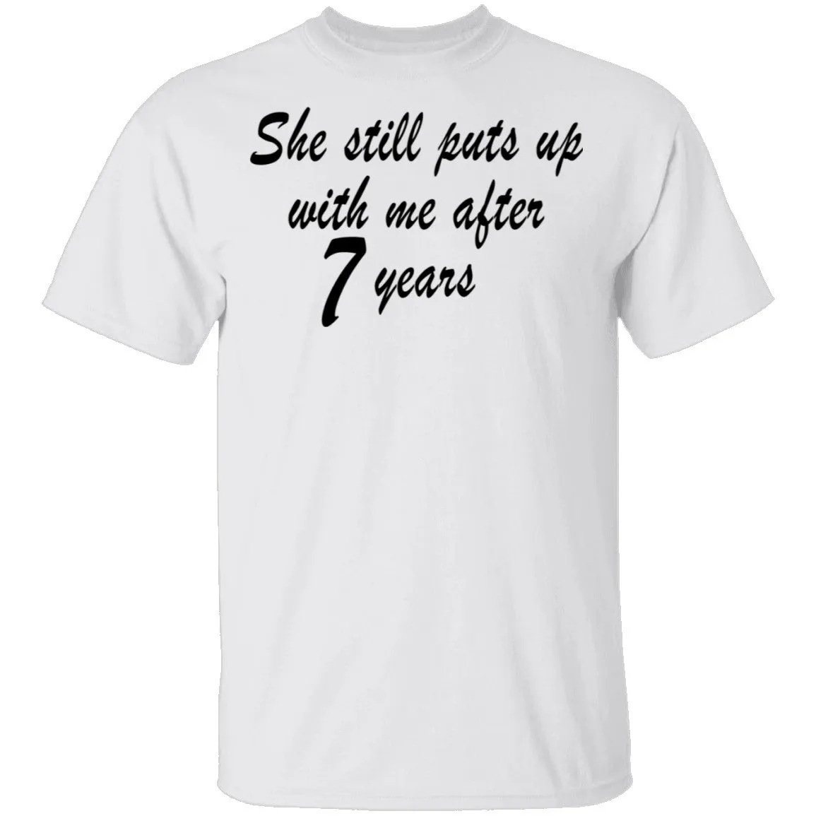 She Still Puts Up With Me After 7 Years copy T-Shirt