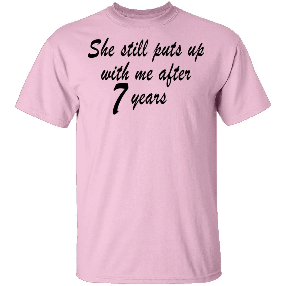 She Still Puts Up With Me After 7 Years copy T-Shirt
