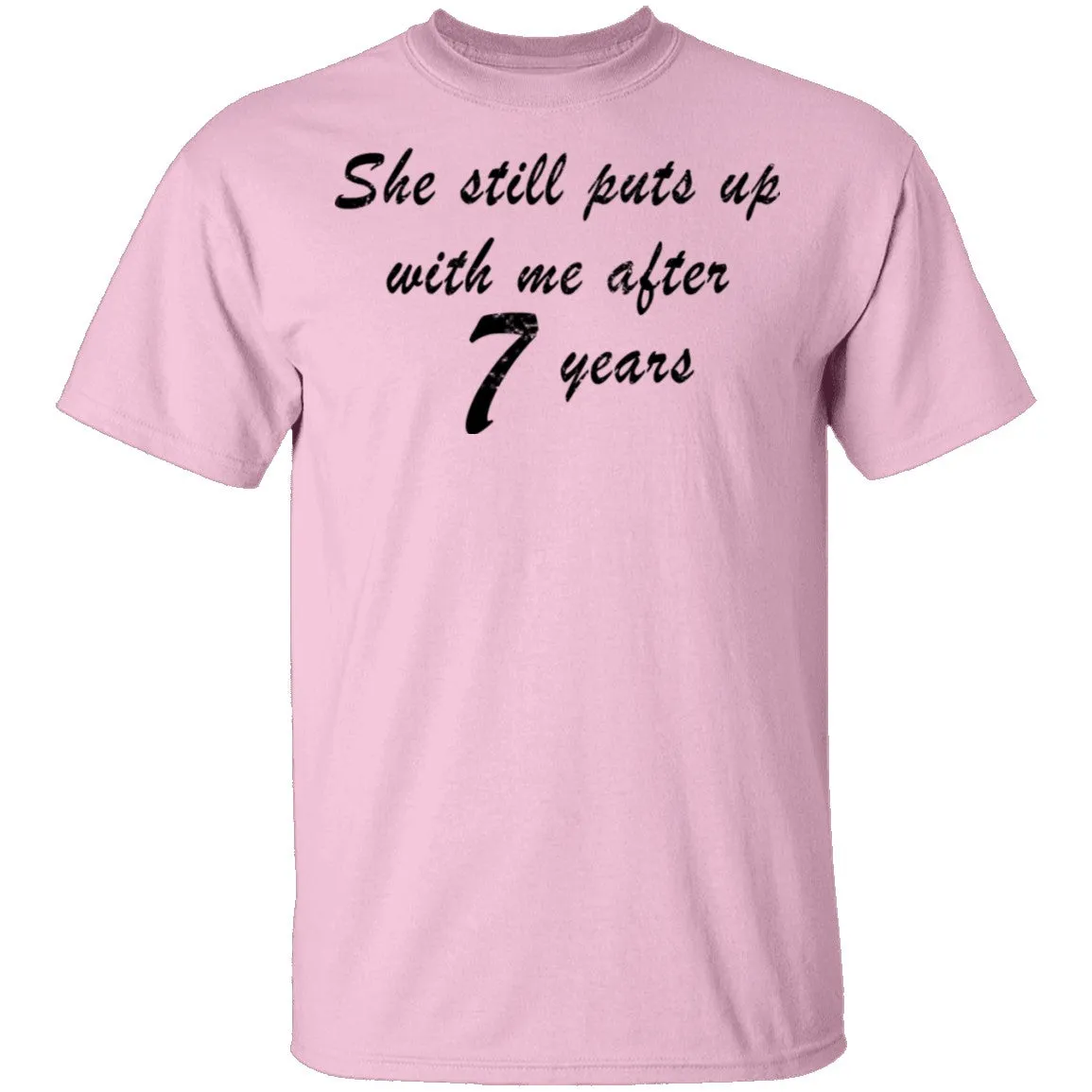 She Still Puts Up With Me After 7 years T-Shirt