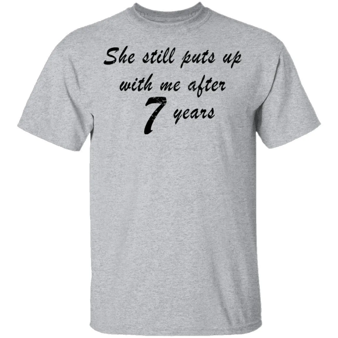 She Still Puts Up With Me After 7 years T-Shirt