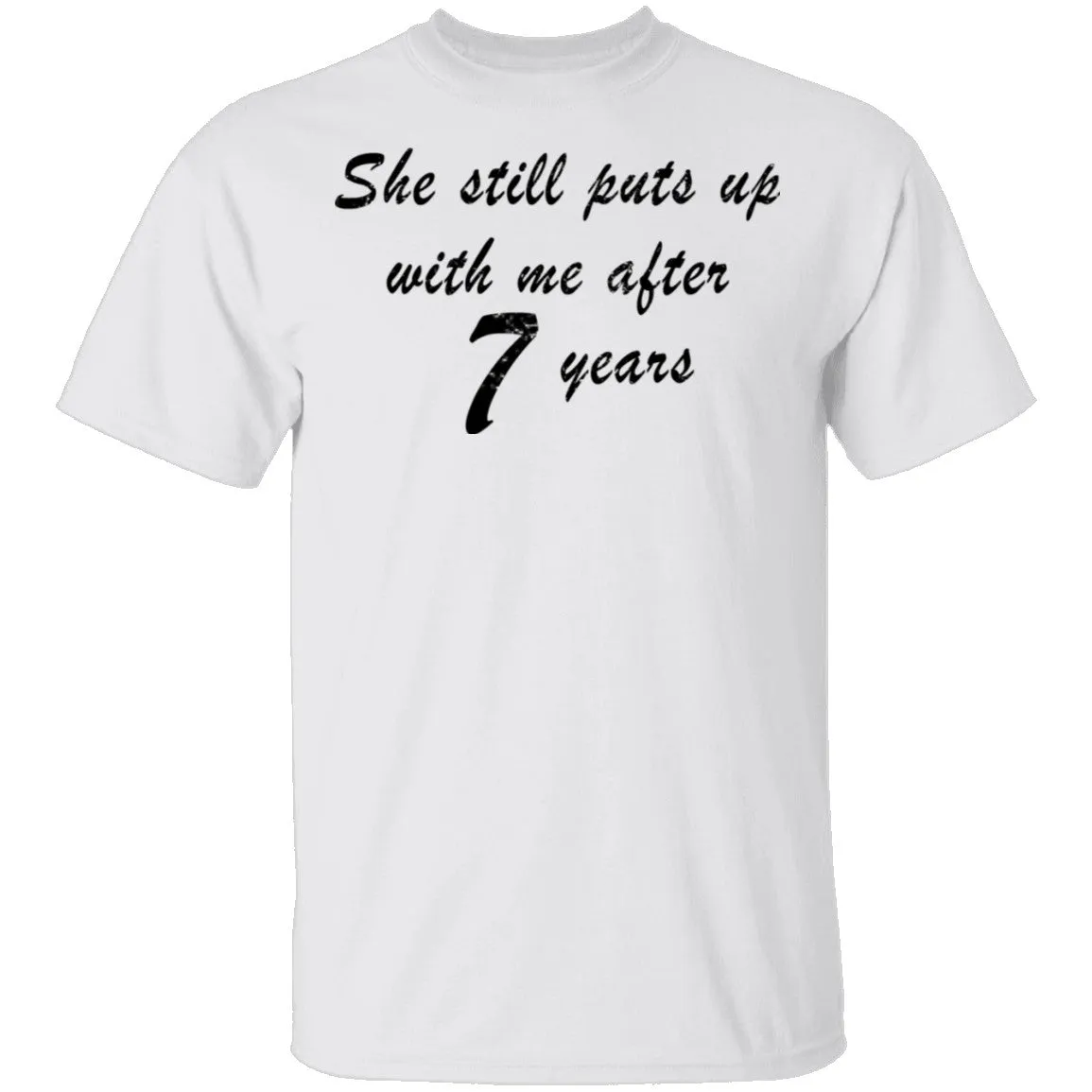 She Still Puts Up With Me After 7 years T-Shirt
