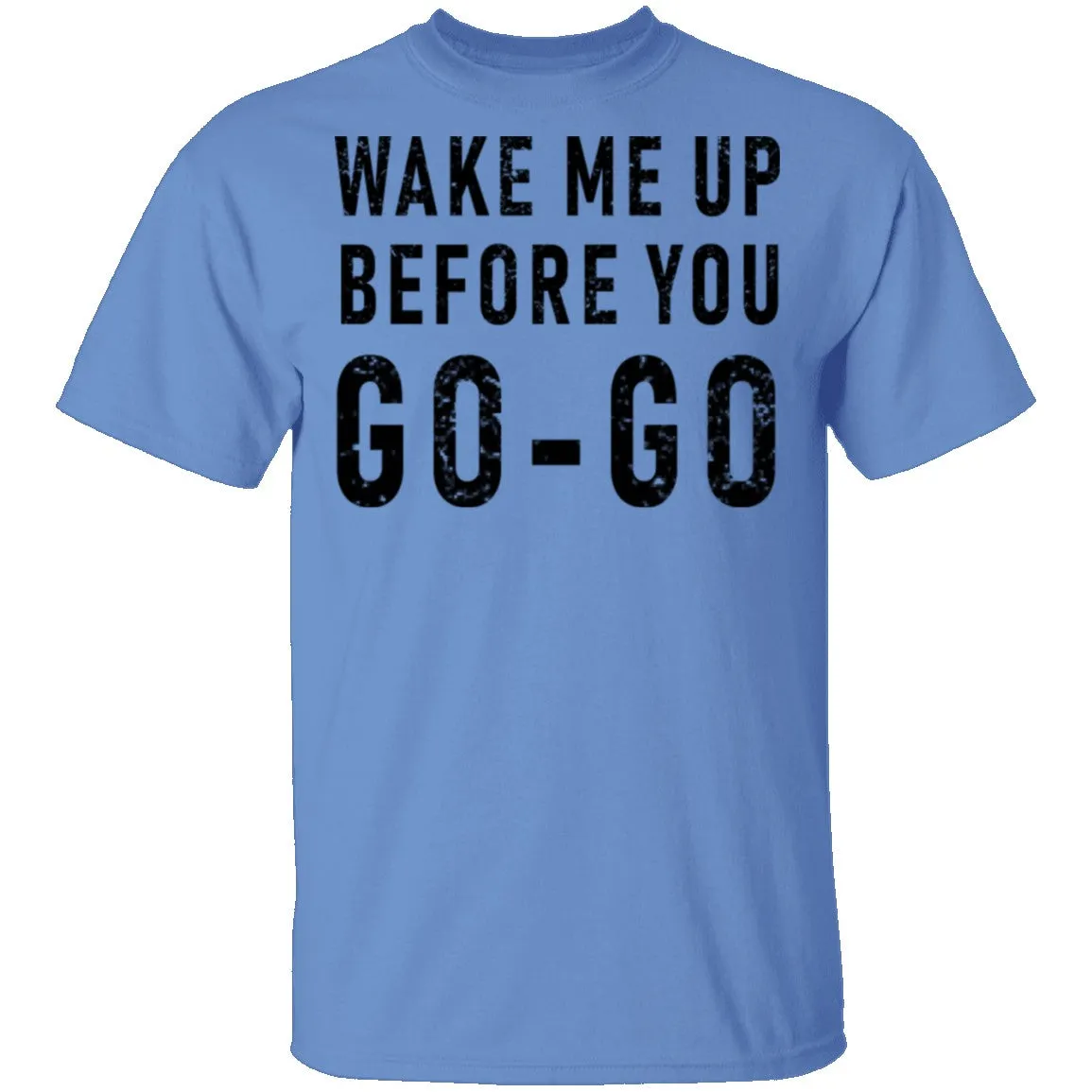 Wake Me Up Before You Go-Go T-Shirt