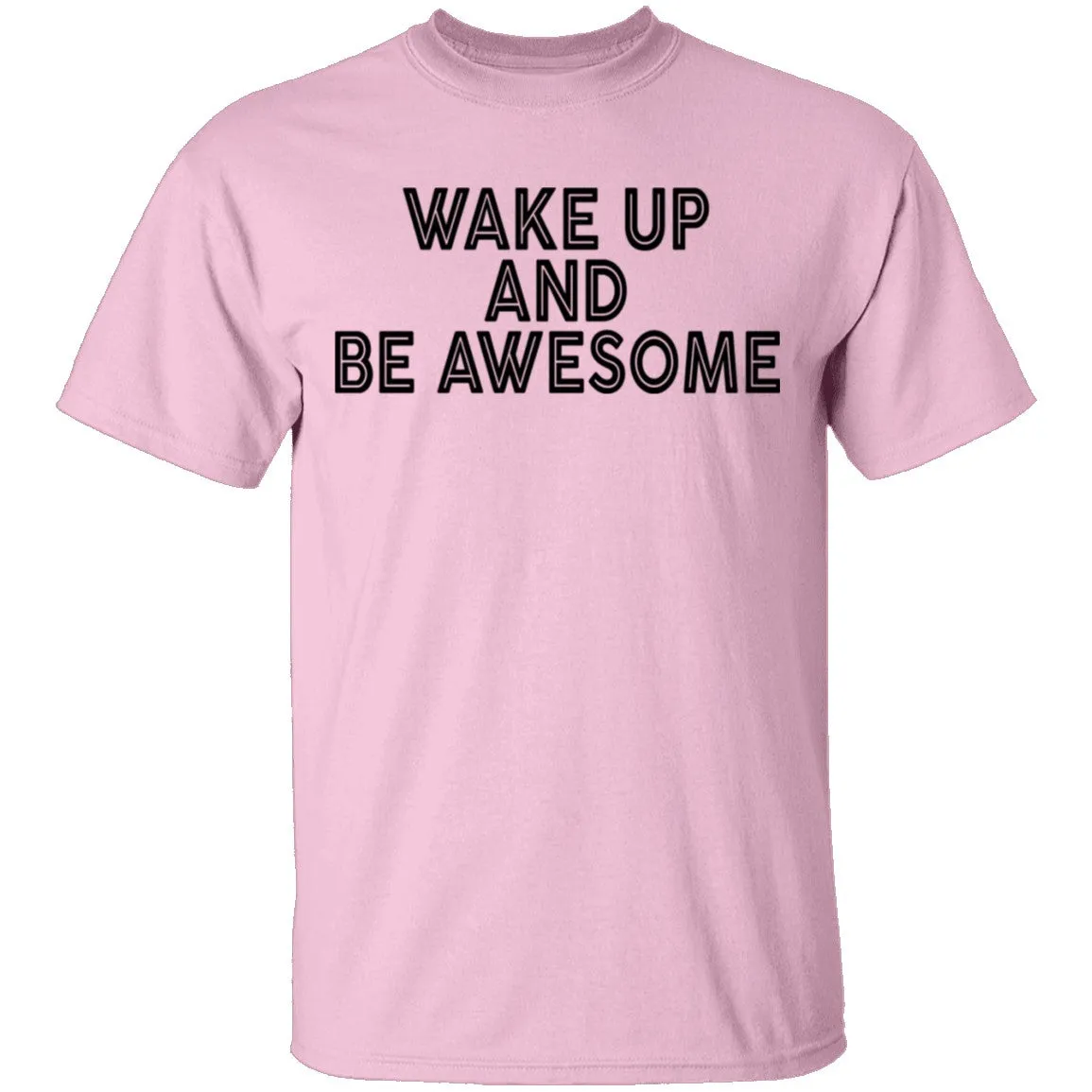 Wake Up And Be Awesome T-Shirt