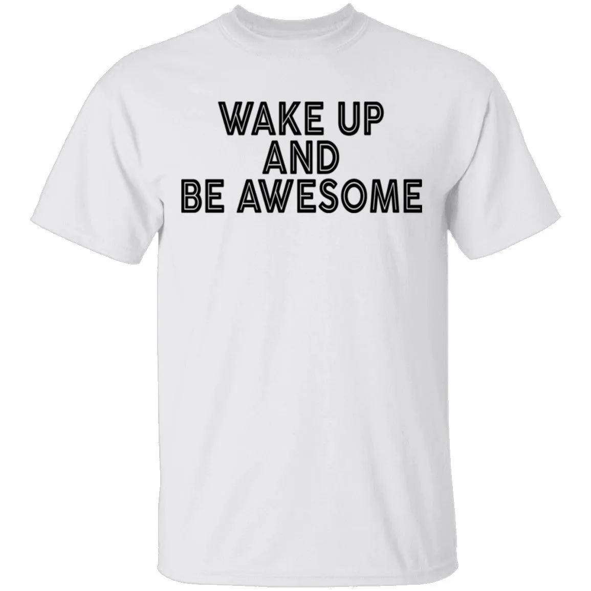 Wake Up And Be Awesome T-Shirt