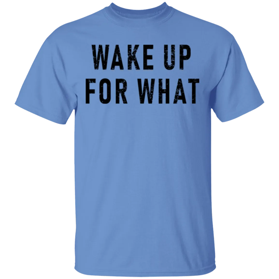 Wake Up For What T-Shirt
