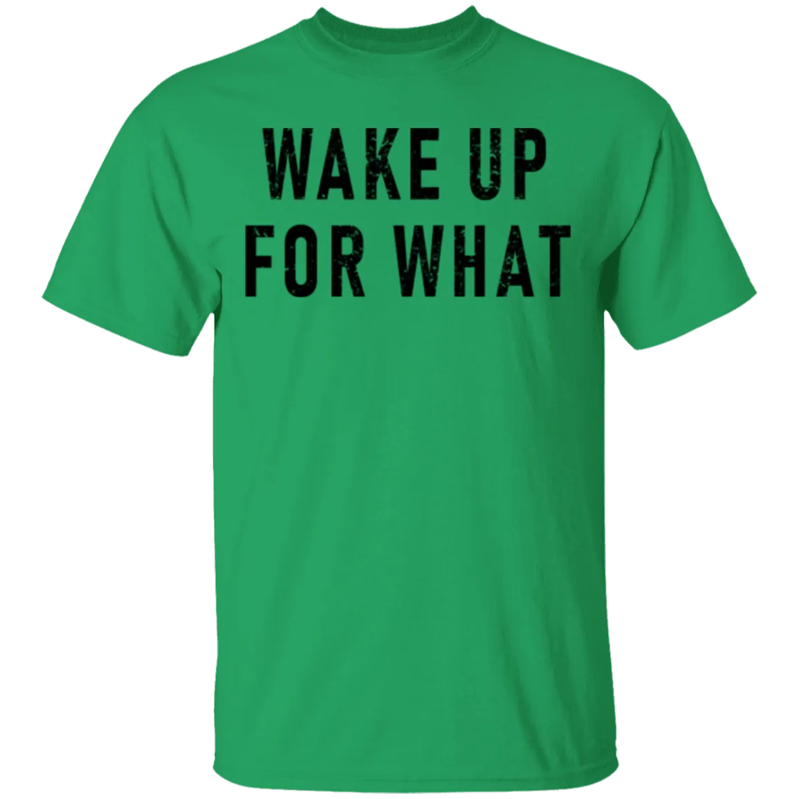 Wake Up For What T-Shirt
