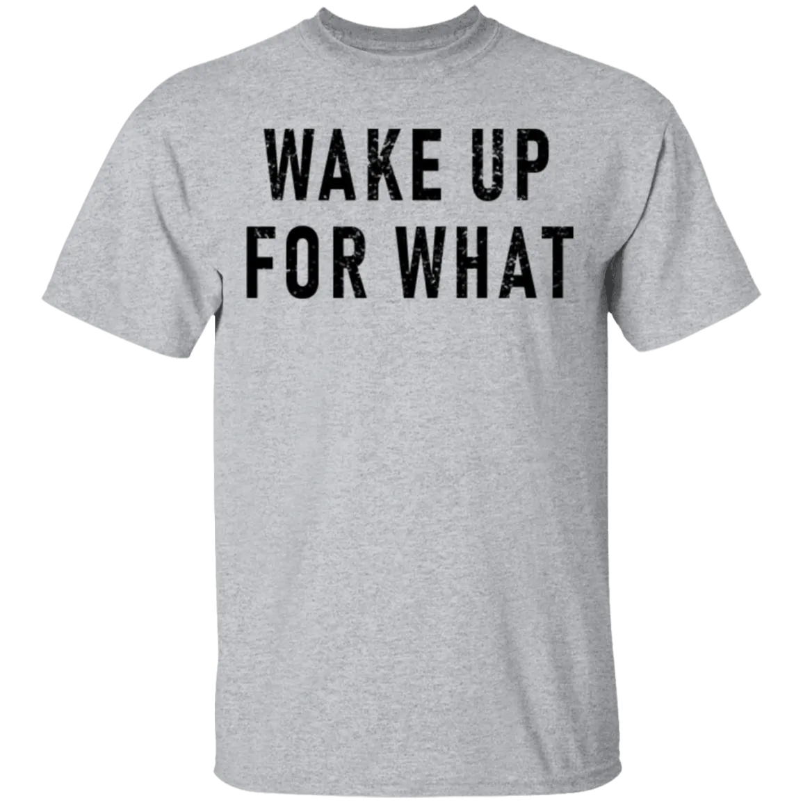 Wake Up For What T-Shirt