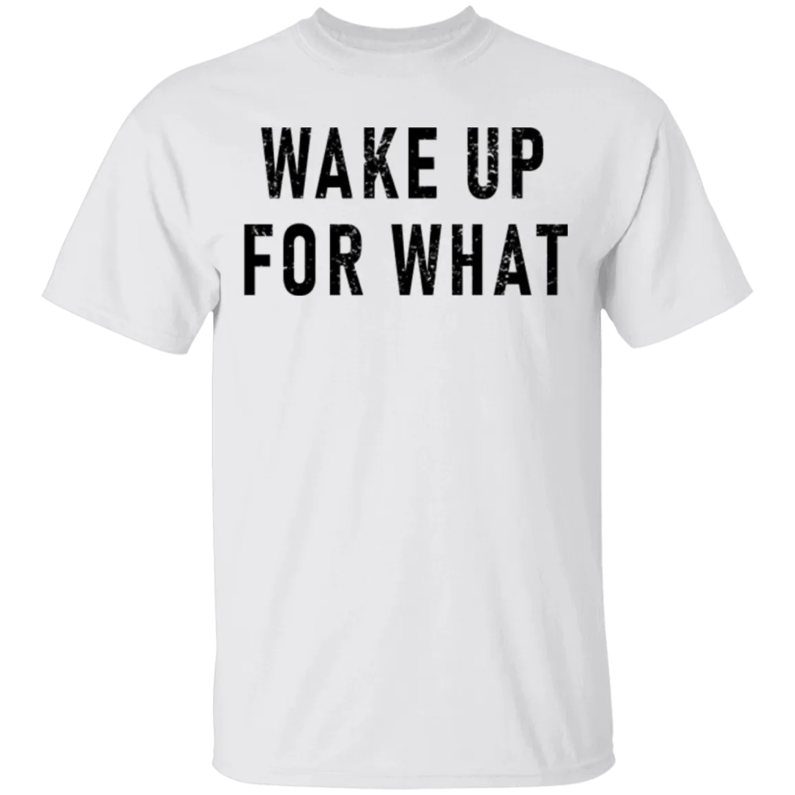 Wake Up For What T-Shirt