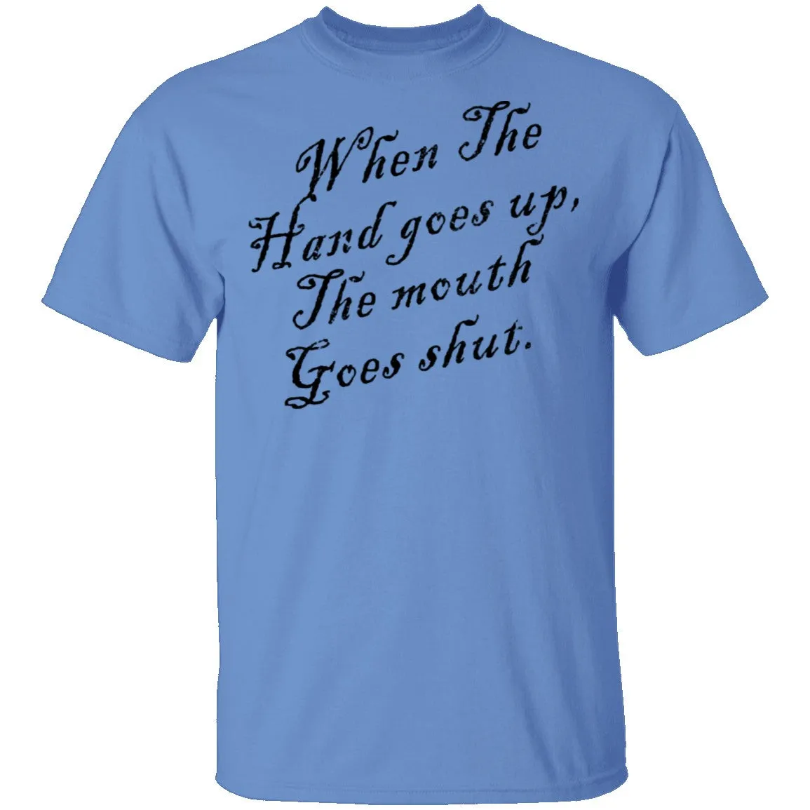 When The Hand Goes Up The Mouth Goes Shout T-Shirt