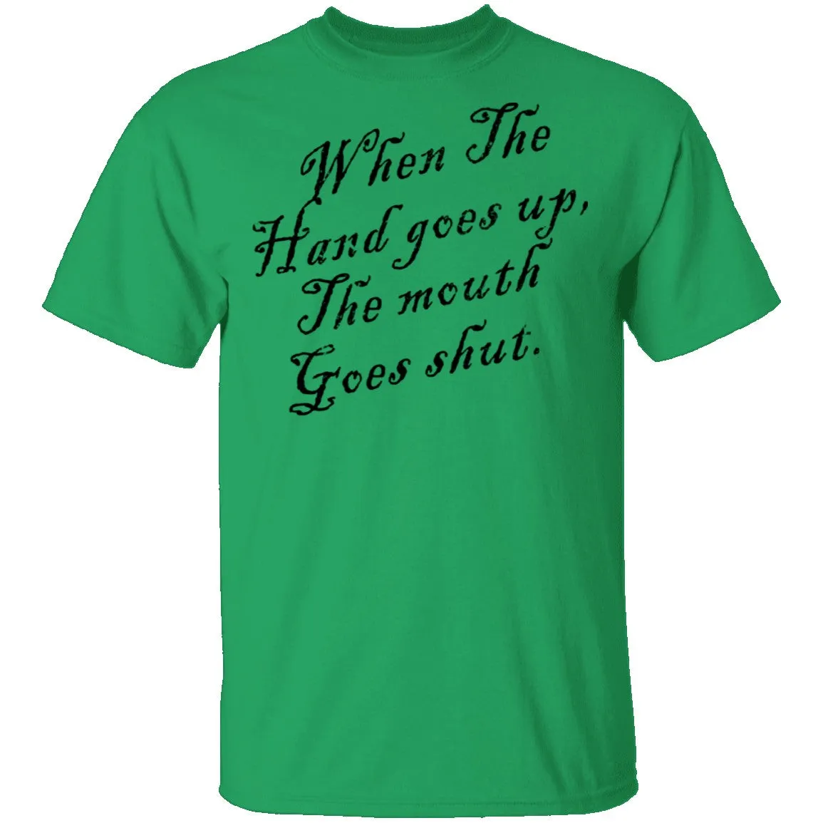 When The Hand Goes Up The Mouth Goes Shout T-Shirt