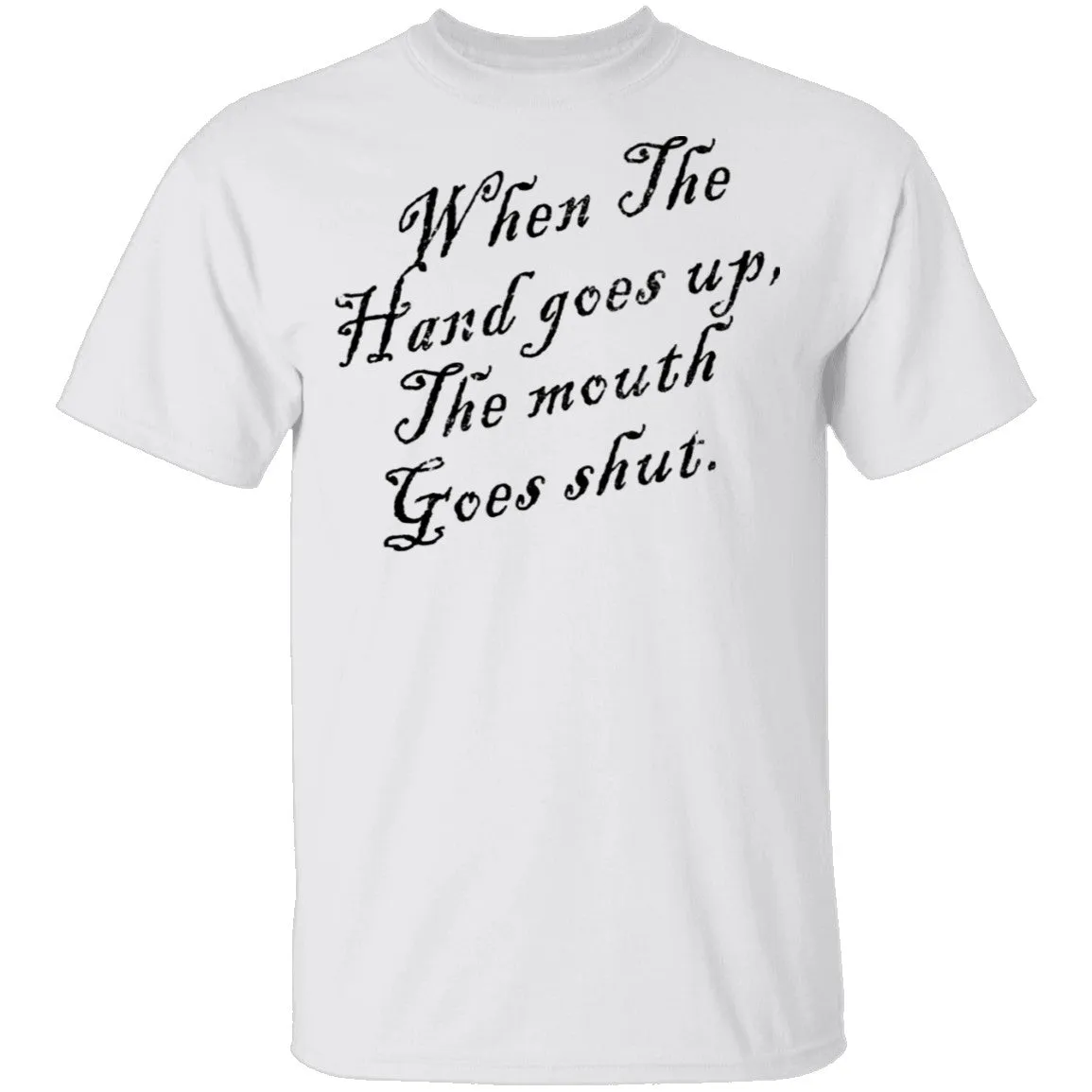 When The Hand Goes Up The Mouth Goes Shout T-Shirt